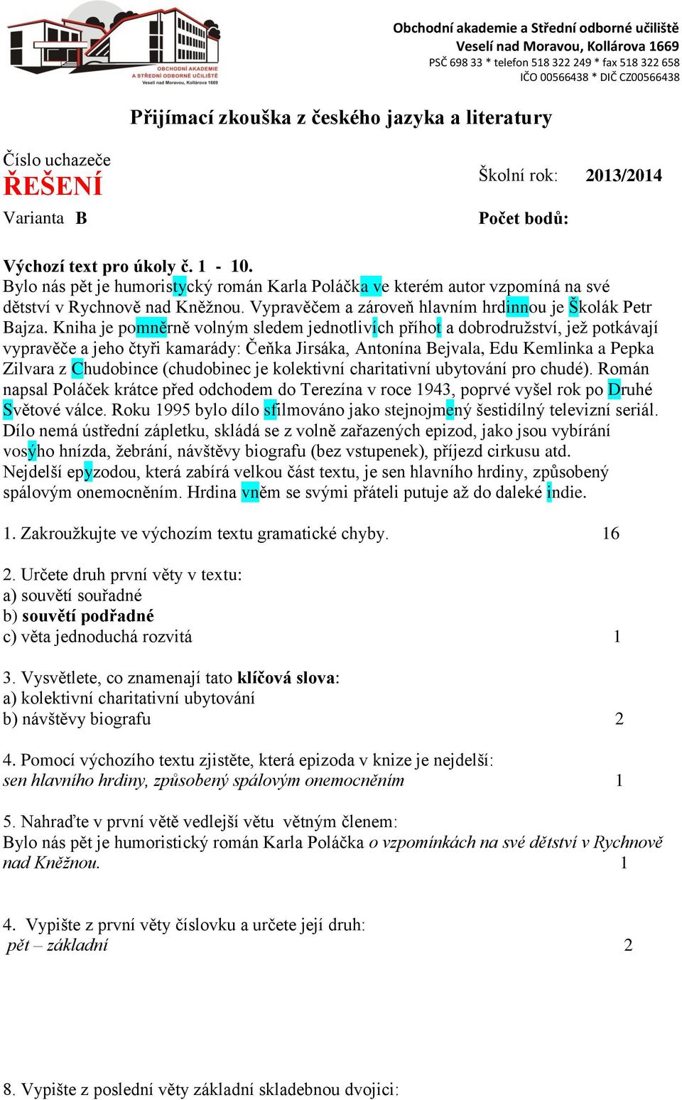 Kniha je pomněrně volným sledem jednotlivích příhot a dobrodružství, jež potkávají vypravěče a jeho čtyři kamarády: Čeňka Jirsáka, Antonína Bejvala, Edu Kemlinka a Pepka Zilvara z Chudobince