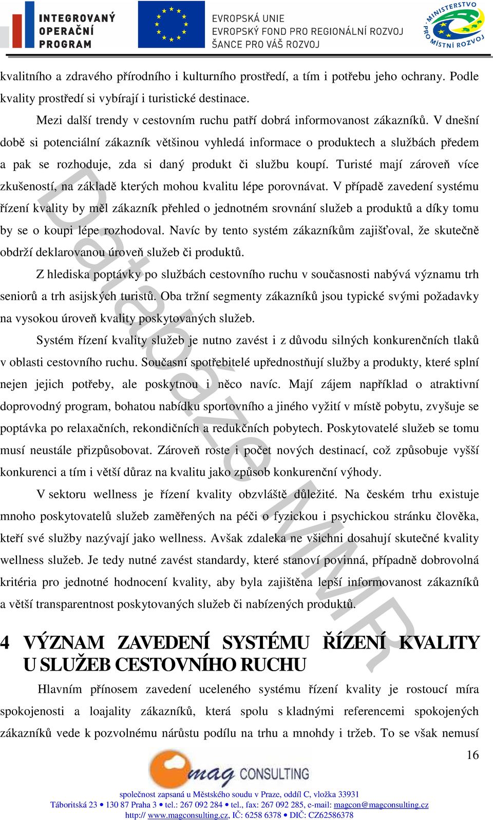 V dnešní době si potenciální zákazník většinou vyhledá informace o produktech a službách předem a pak se rozhoduje, zda si daný produkt či službu koupí.