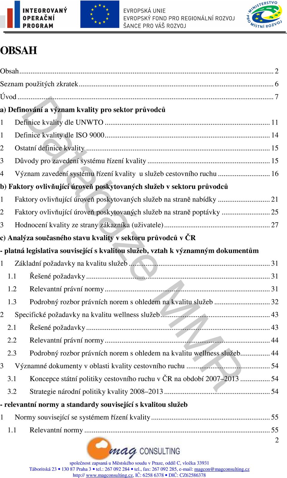 .. 16 b) Faktory ovlivňující úroveň poskytovaných služeb v sektoru průvodců 1 Faktory ovlivňující úroveň poskytovaných služeb na straně nabídky.