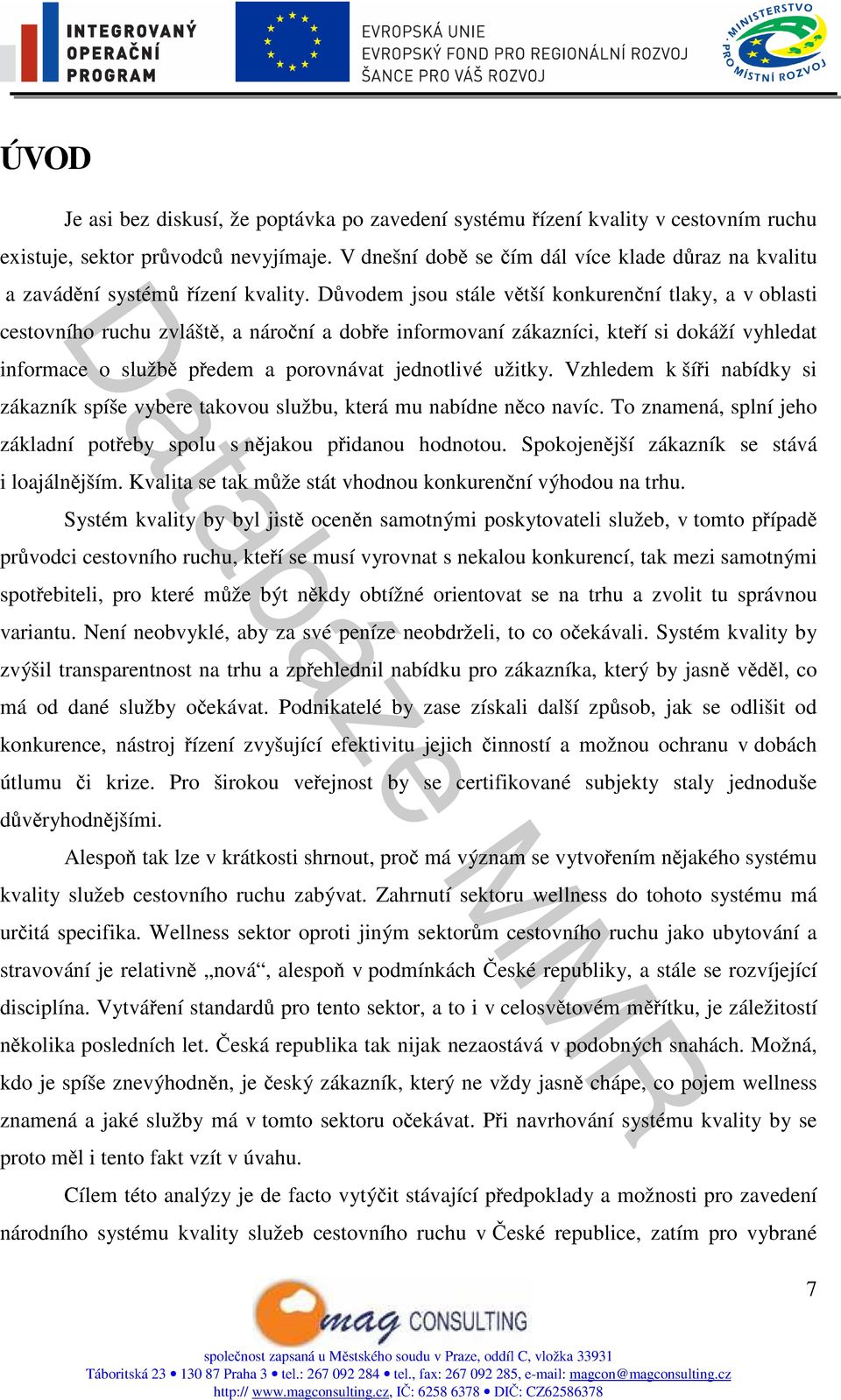 Důvodem jsou stále větší konkurenční tlaky, a v oblasti cestovního ruchu zvláště, a nároční a dobře informovaní zákazníci, kteří si dokáží vyhledat informace o službě předem a porovnávat jednotlivé