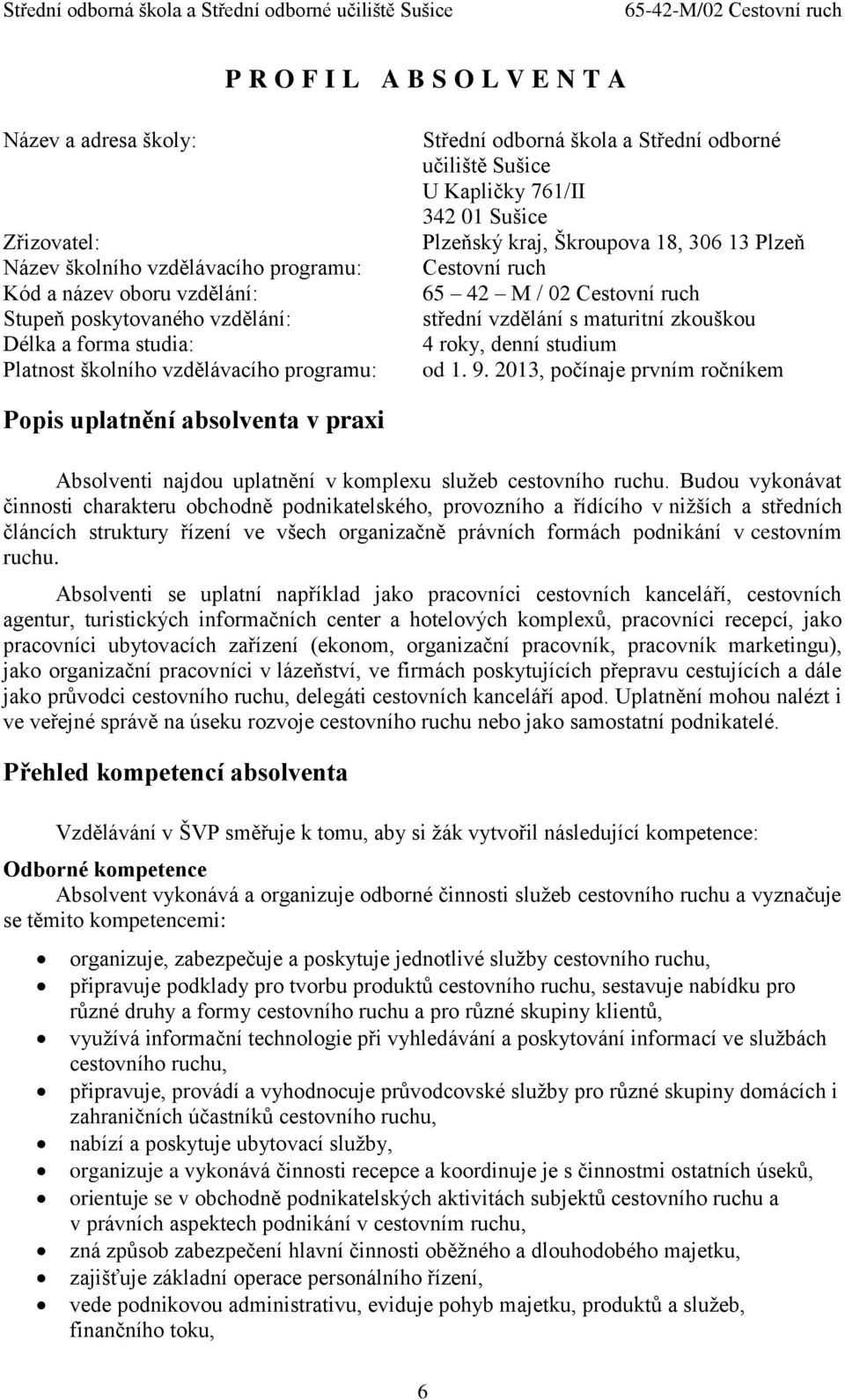 ruch střední vzdělání s maturitní zkouškou 4 roky, denní studium od 1. 9.