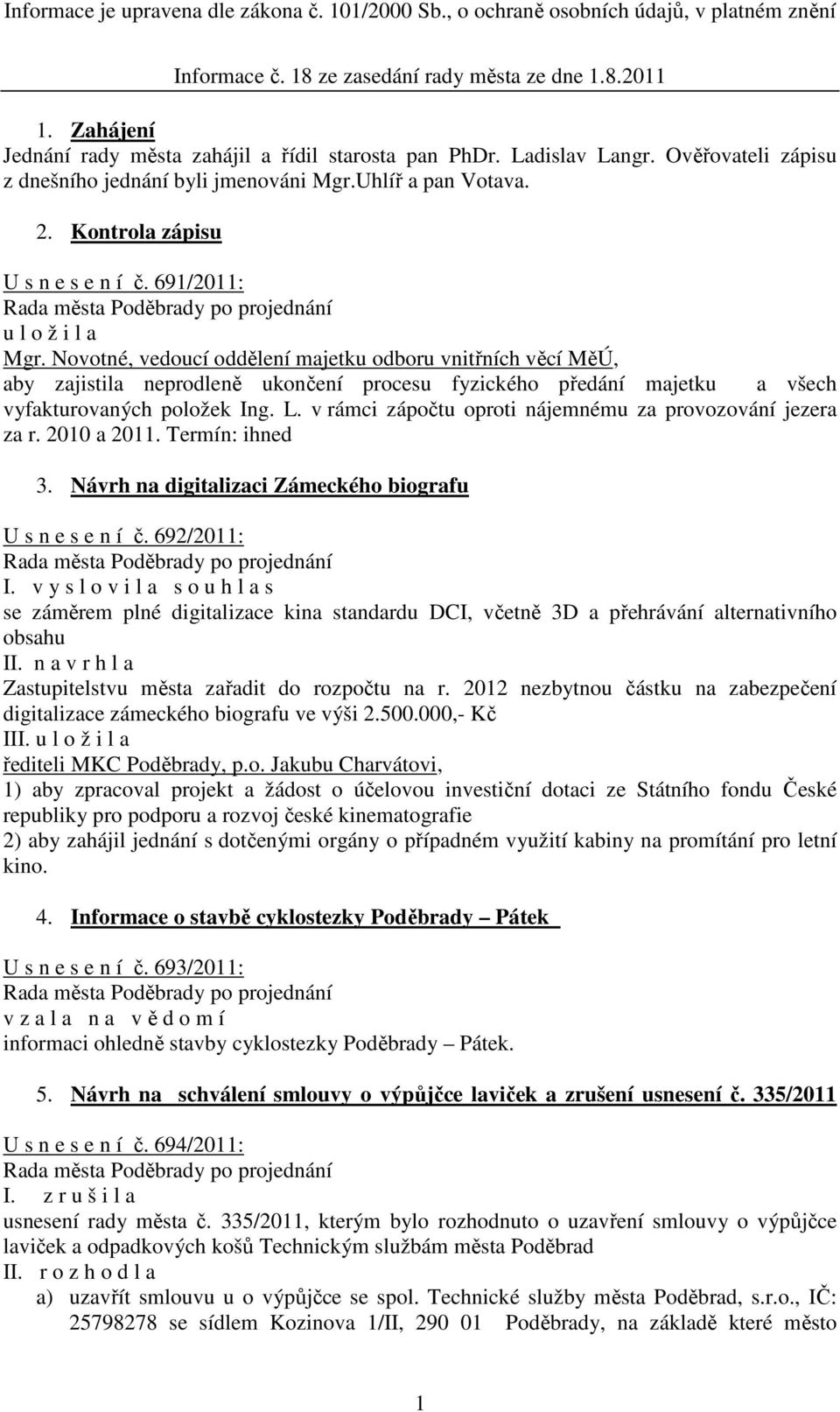 Novotné, vedoucí oddělení majetku odboru vnitřních věcí MěÚ, aby zajistila neprodleně ukončení procesu fyzického předání majetku a všech vyfakturovaných položek Ing. L.