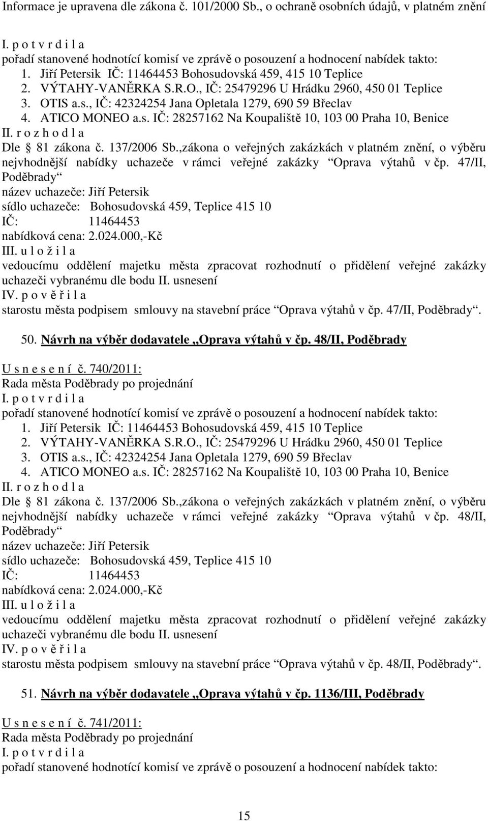 47/II, nabídková cena: 2.024.000,-Kč starostu města podpisem smlouvy na stavební práce Oprava výtahů v čp. 47/II,. 50. Návrh na výběr dodavatele Oprava výtahů v čp. 48/II, Poděbrady U s n e s e n í č.