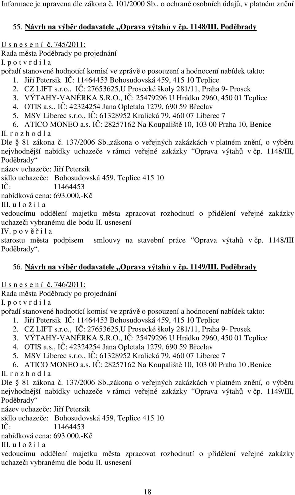 1148/III, nabídková cena: 693.000,-Kč starostu města podpisem smlouvy na stavební práce Oprava výtahů v čp. 1148/III. 56. Návrh na výběr dodavatele Oprava výtahů v čp.