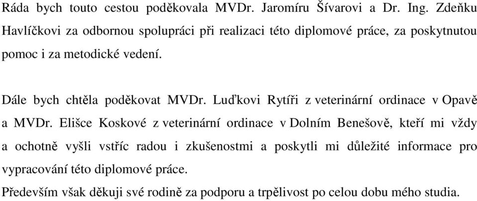 Dále bych chtěla poděkovat MVDr. Luďkovi Rytíři z veterinární ordinace v Opavě a MVDr.