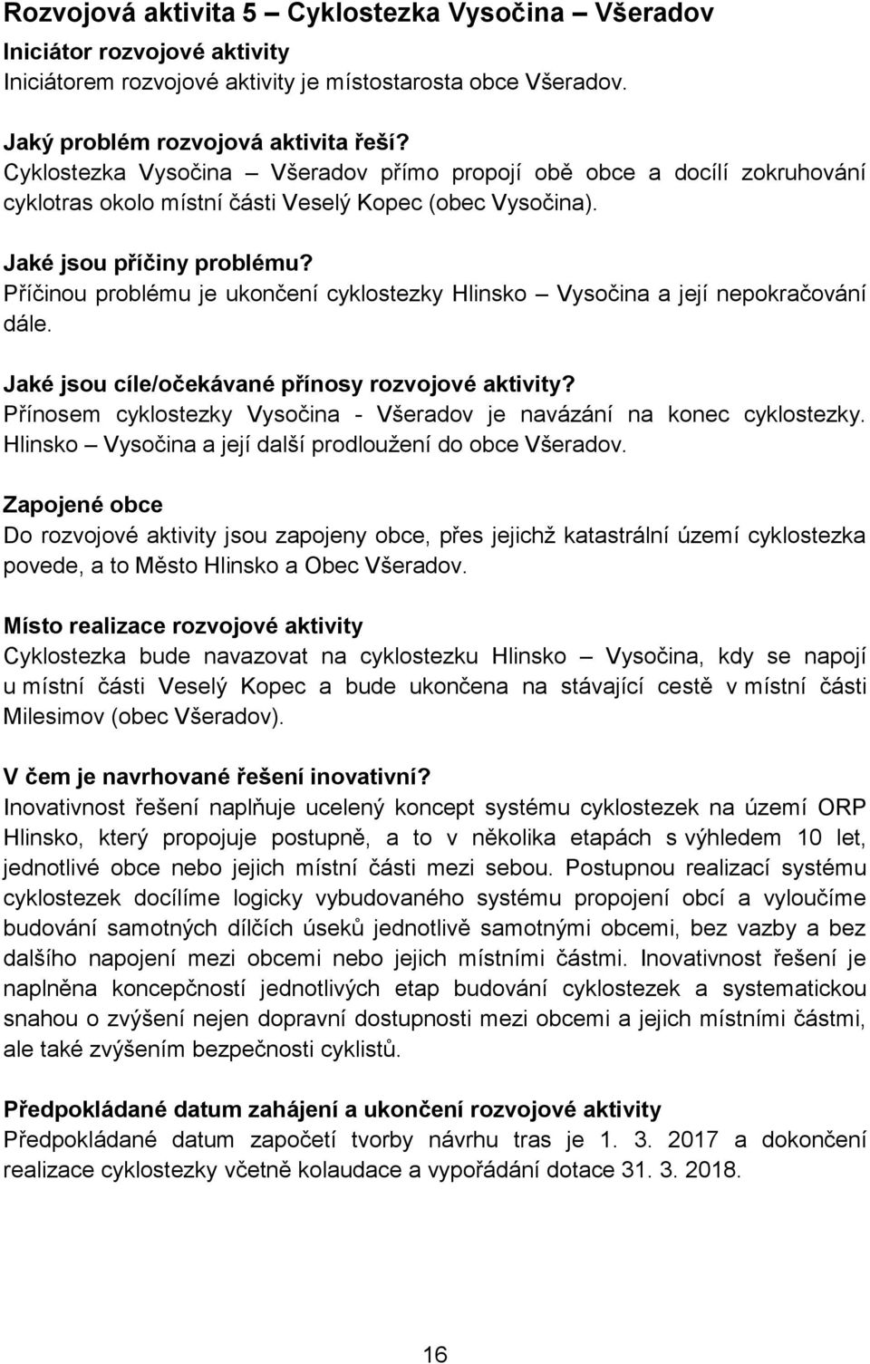 Příčinou problému je ukončení cyklostezky Hlinsko Vysočina a její nepokračování dále. Jaké jsou cíle/očekávané přínosy rozvojové aktivity?