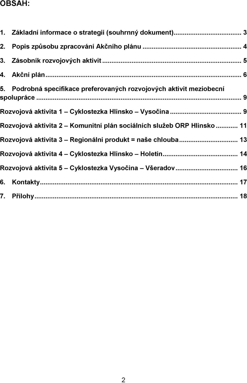 .. 9 Rozvojová aktivita 1 Cyklostezka Hlinsko Vysočina... 9 Rozvojová aktivita 2 Komunitní plán sociálních služeb ORP Hlinsko.