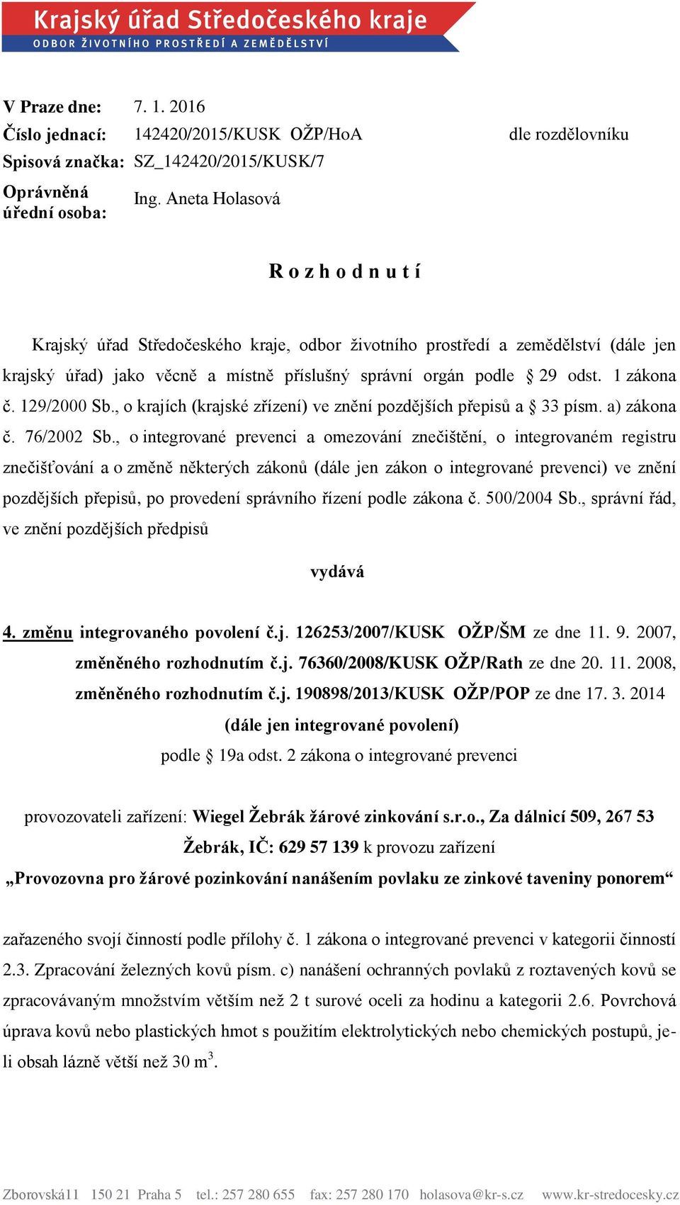 29 odst. 1 zákona č. 129/2000 Sb., o krajích (krajské zřízení) ve znění pozdějších přepisů a 33 písm. a) zákona č. 76/2002 Sb.