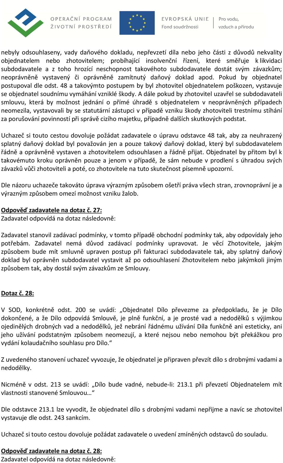 48 a takovýmto postupem by byl zhotovitel objednatelem poškozen, vystavuje se objednatel soudnímu vymáhání vzniklé škody.