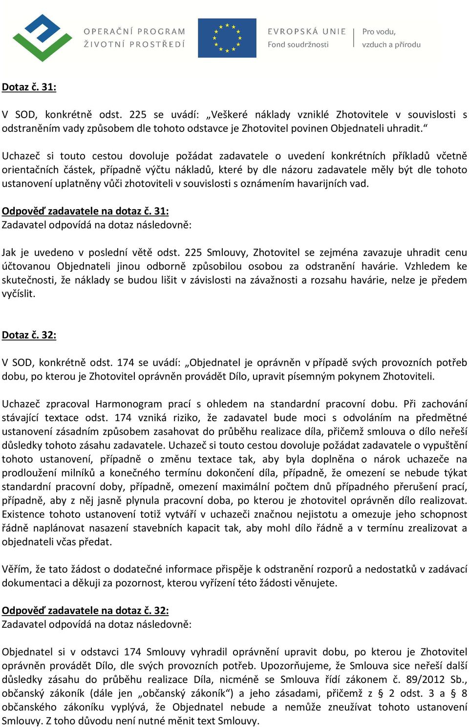 uplatněny vůči zhotoviteli v souvislosti s oznámením havarijních vad. Odpověď zadavatele na dotaz č. 31: Jak je uvedeno v poslední větě odst.