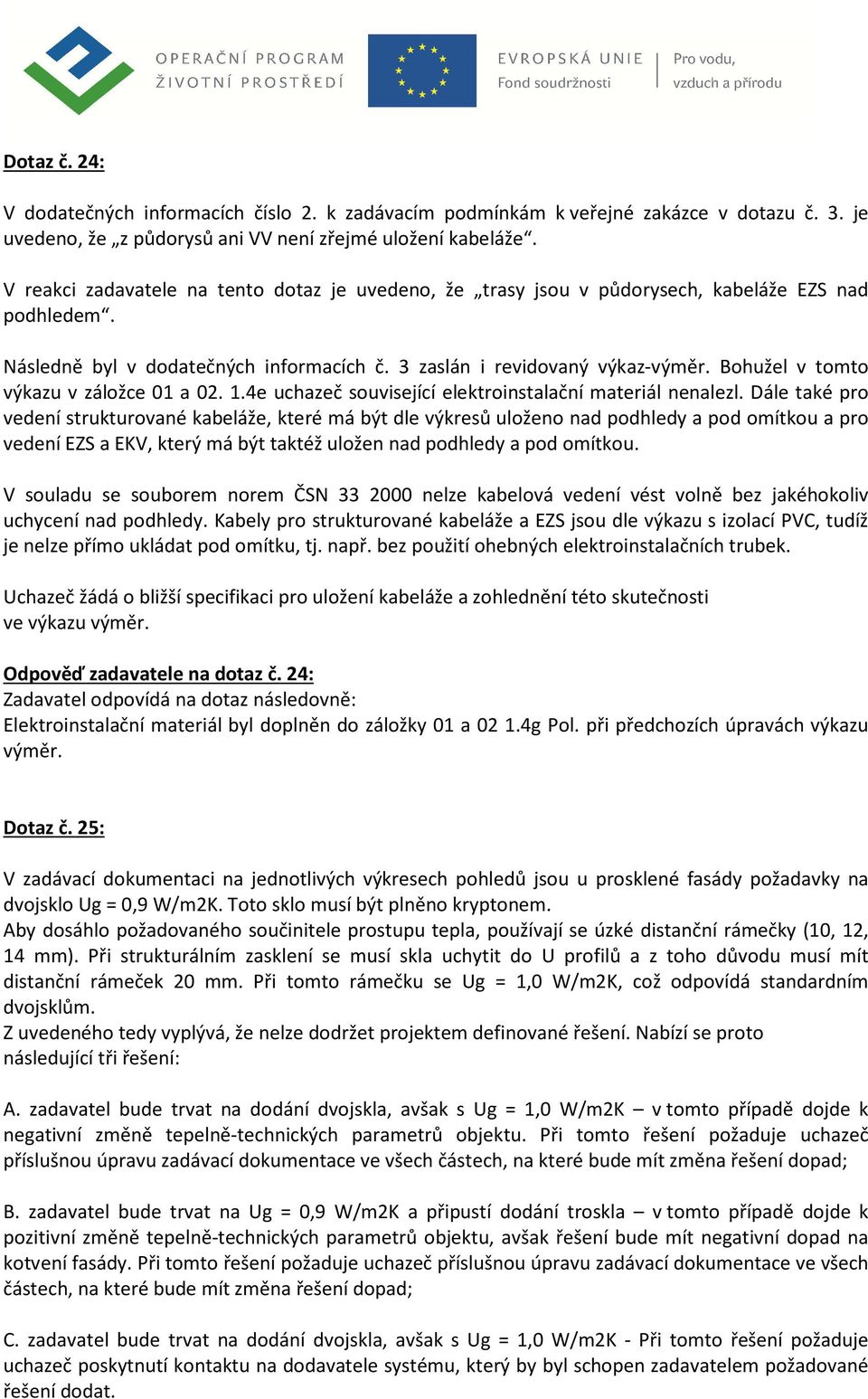 Bohužel v tomto výkazu v záložce 01 a 02. 1.4e uchazeč související elektroinstalační materiál nenalezl.