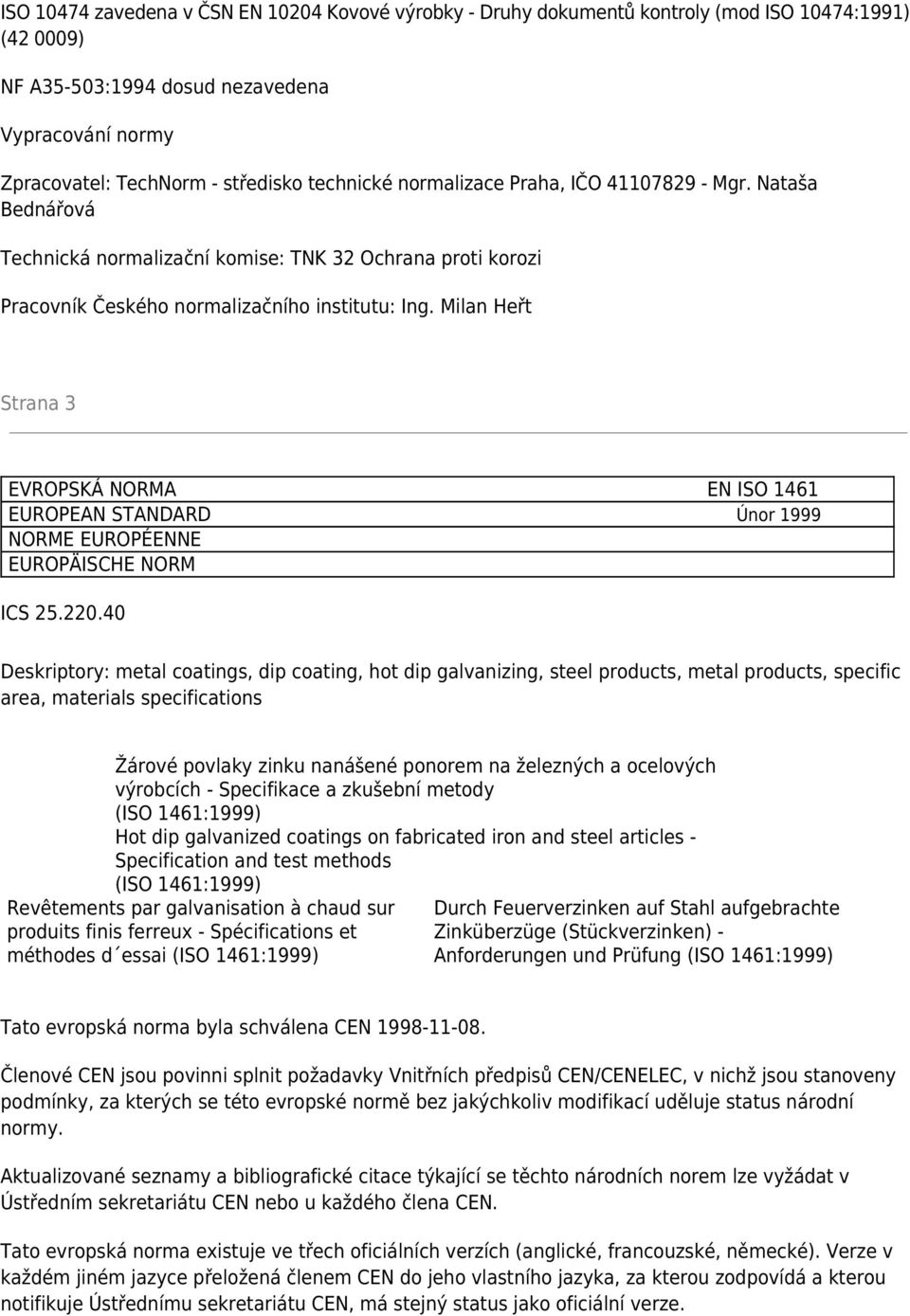 Milan Heřt Strana 3 EVROPSKÁ NORMA EN ISO 1461 EUROPEAN STANDARD Únor 1999 NORME EUROPÉENNE EUROPÄISCHE NORM ICS 25.220.