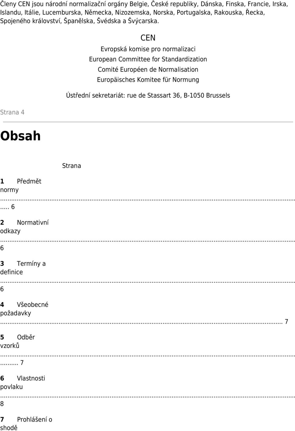 Strana 4 CEN Evropská komise pro normalizaci European Committee for Standardization Comité Européen de Normalisation Europäisches Komitee für Normung
