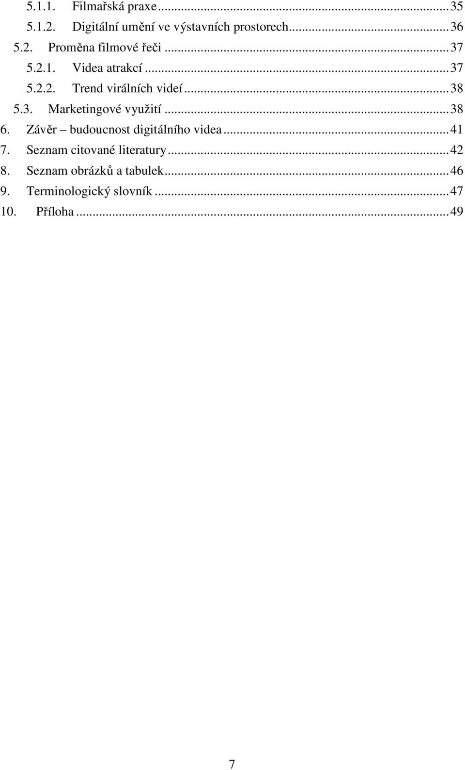 .. 38 6. Závěr budoucnost digitálního videa... 41 7. Seznam citované literatury... 42 8.