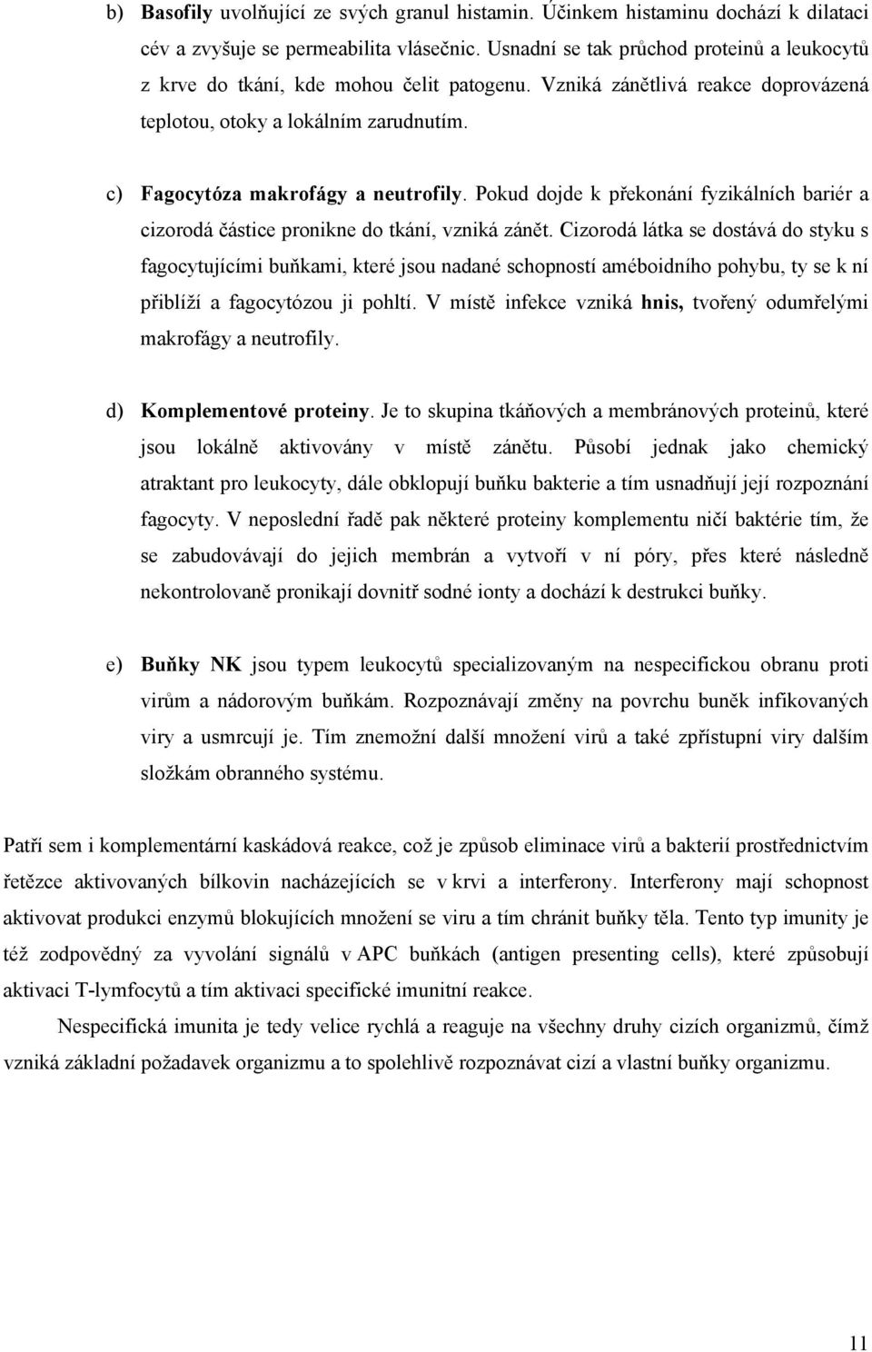 Pokud dojde k překonání fyzikálních bariér a cizorodá částice pronikne do tkání, vzniká zánět.