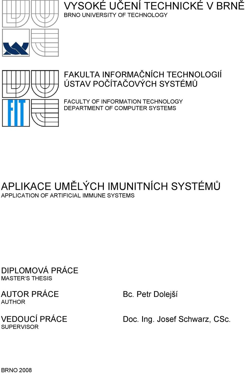 UMĚLÝCH IMUNITNÍCH SYSTÉMŮ APPLICATION OF ARTIFICIAL IMMUNE SYSTEMS DIPLOMOVÁ PRÁCE MASTER S