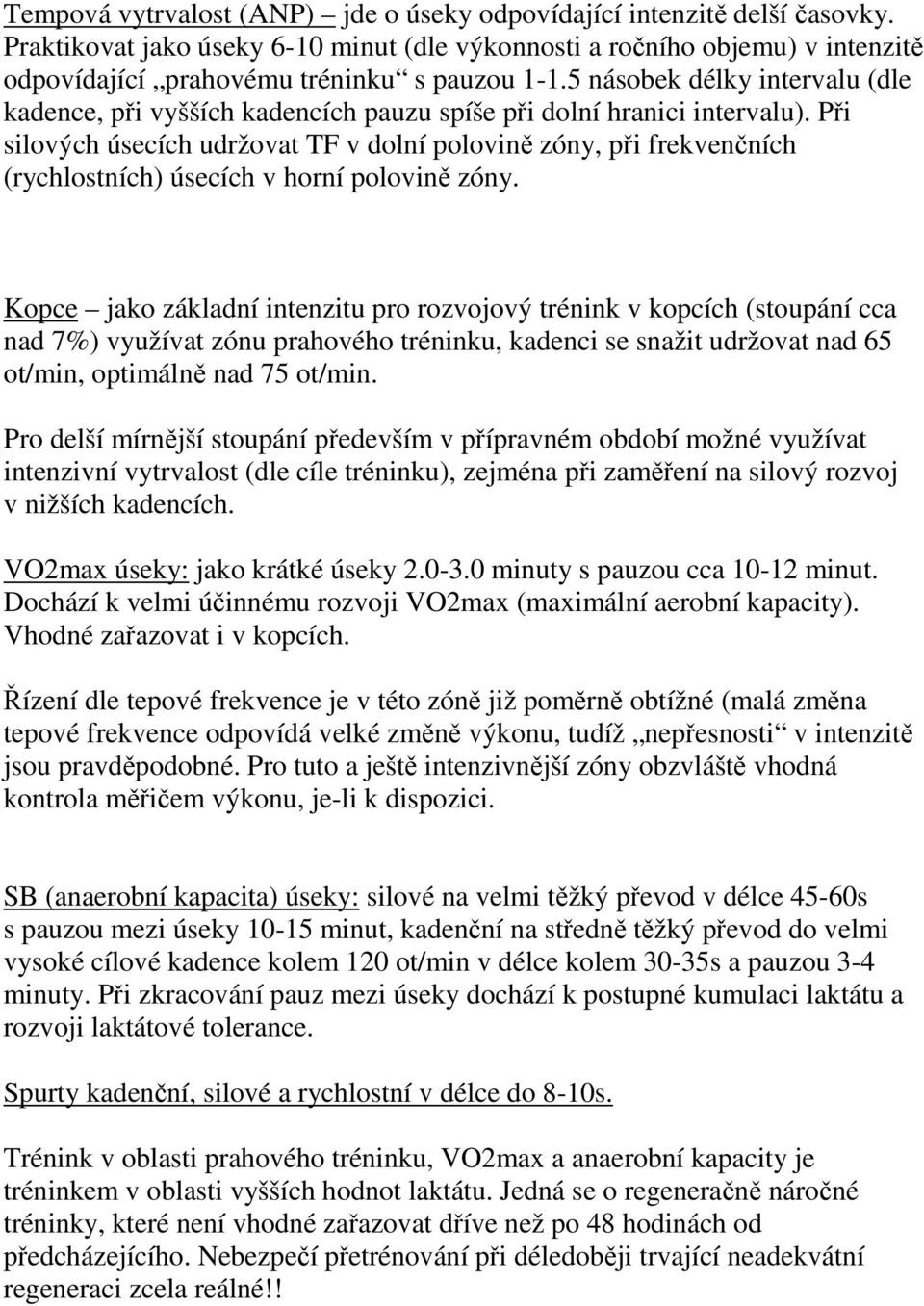 Při silových úsecích udržovat TF v dolní polovině zóny, při frekvenčních (rychlostních) úsecích v horní polovině zóny.