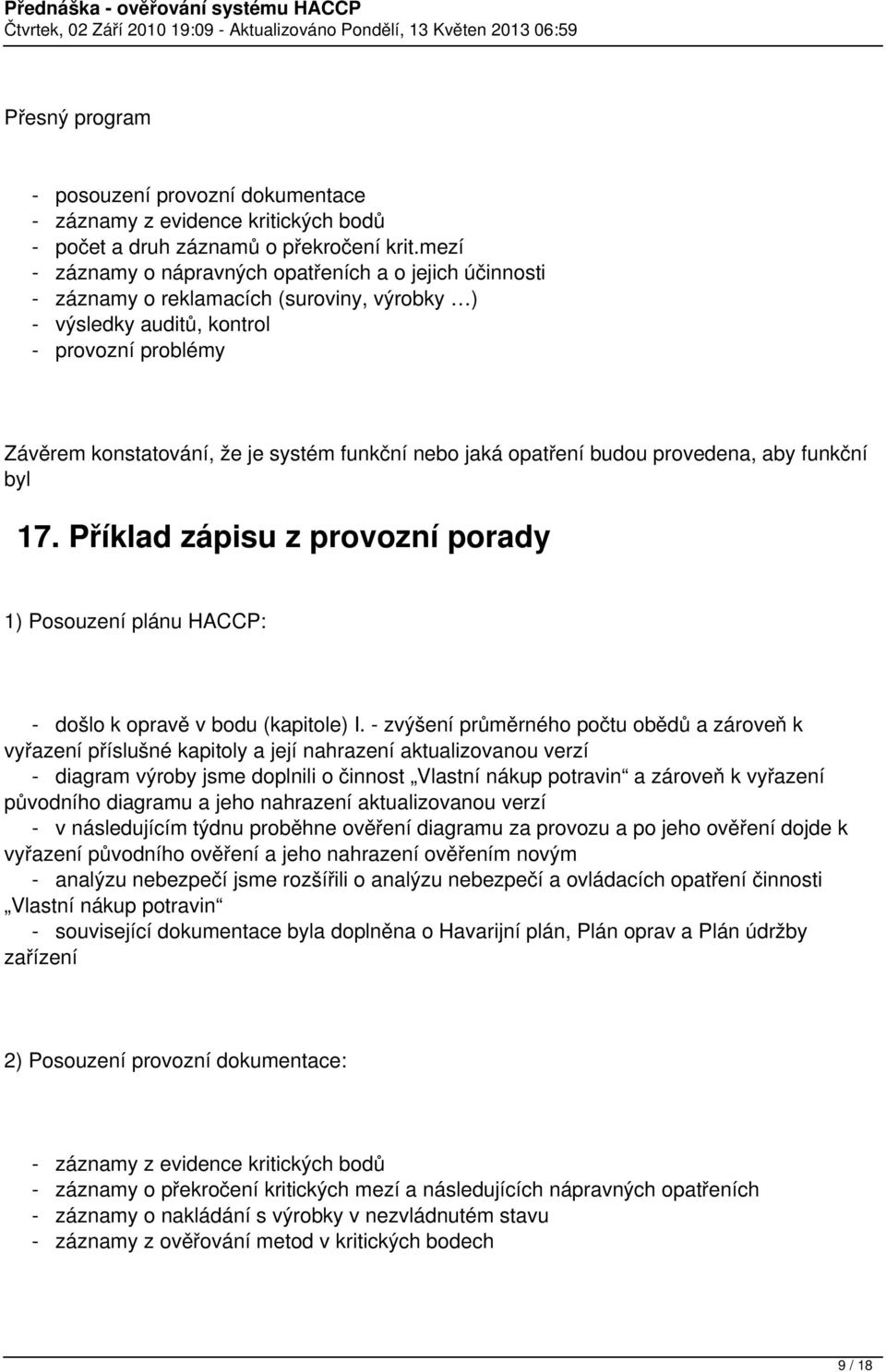 jaká opatření budou provedena, aby funkční byl 17. Příklad zápisu z provozní porady 1) Posouzení plánu HACCP: - došlo k opravě v bodu (kapitole) I.