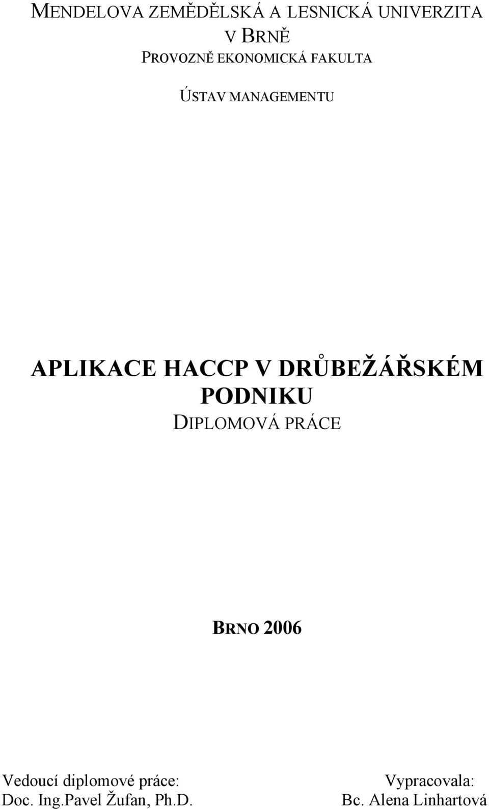 DRŮBEŽÁŘSKÉM PODNIKU DIPLOMOVÁ PRÁCE BRNO 2006 Vedoucí