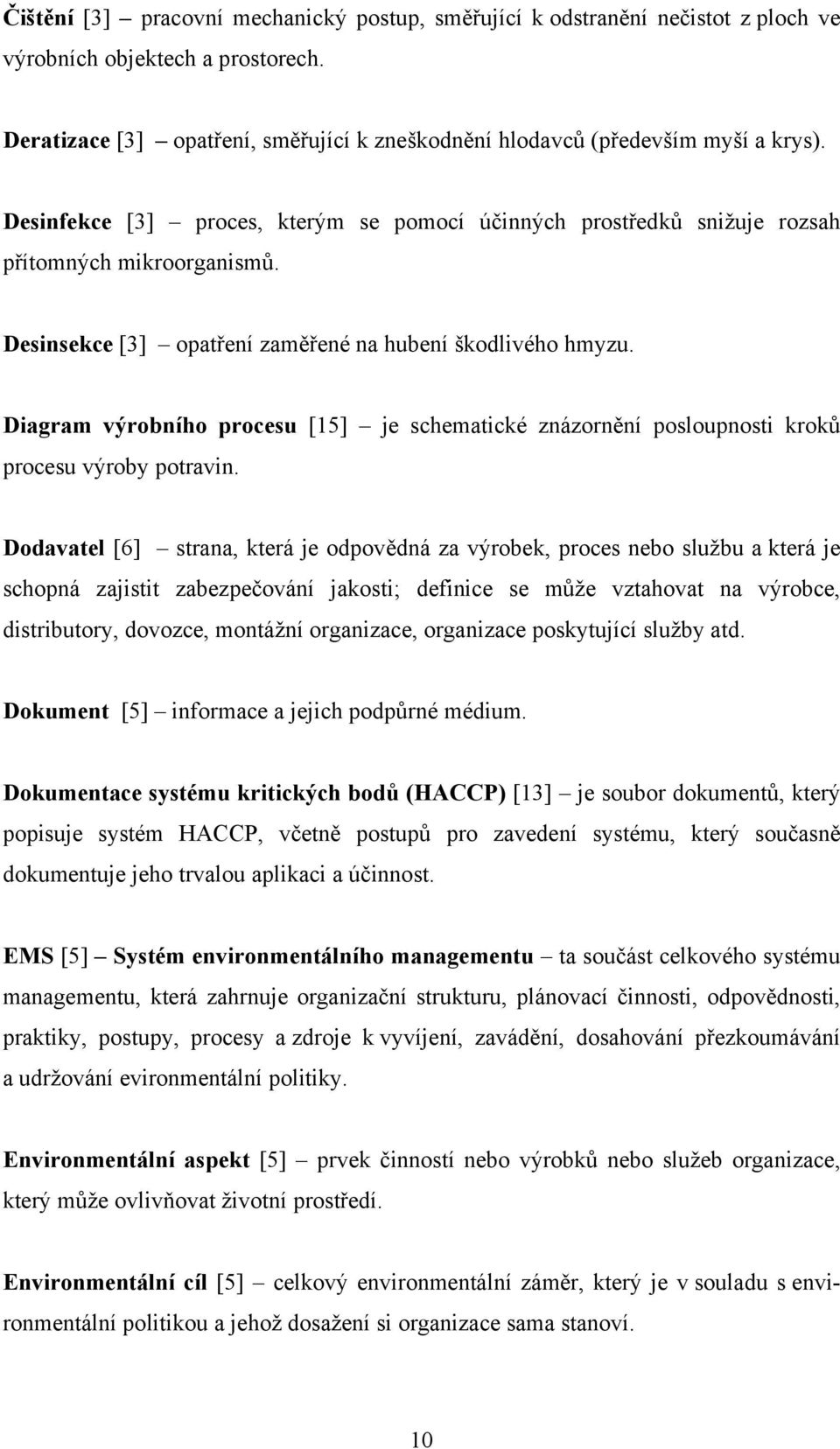 Diagram výrobního procesu [15] je schematické znázornění posloupnosti kroků procesu výroby potravin.