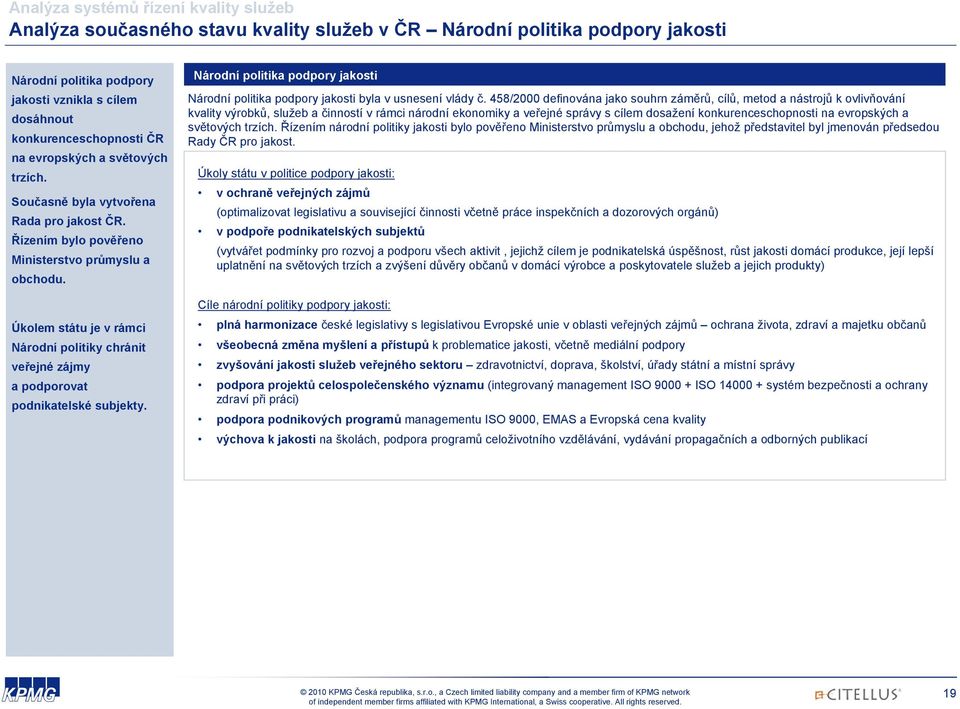 Národní politika podpory jakosti Národní politika podpory jakosti byla v usnesení vlády č.