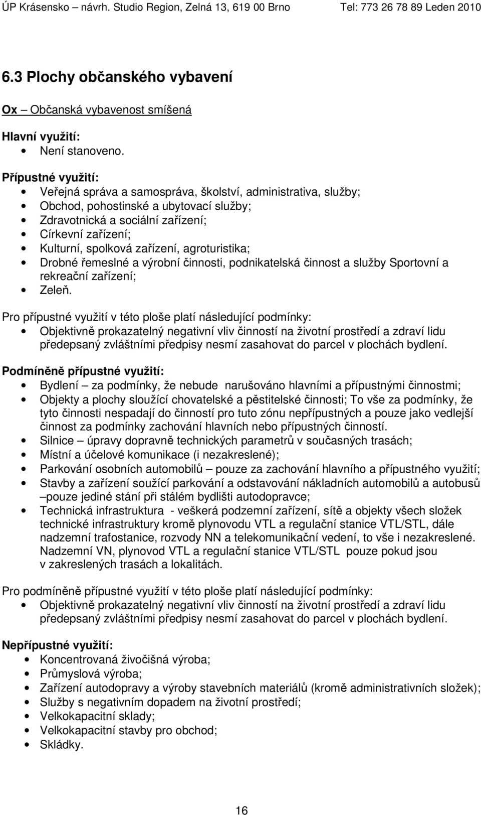 Drobné řemeslné a výrobní činnosti, podnikatelská činnost a služby Sportovní a rekreační zařízení; Zeleň.