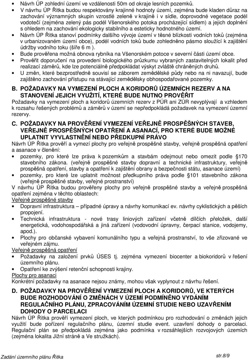 zelený pás podél Všenorského potoka procházející sídlem) a jejich doplnění s ohledem na zachování ekologicky stabilního a esteticky hodnotného území.