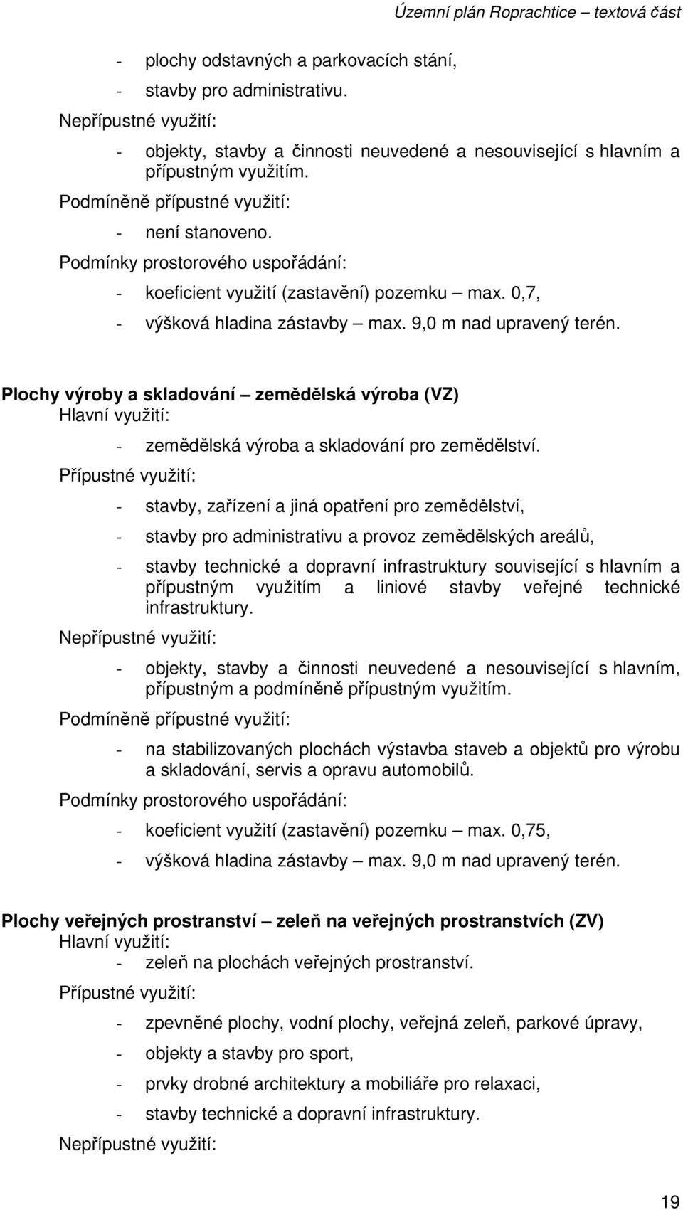 Plochy výroby a skladování zemědělská výroba (VZ) - zemědělská výroba a skladování pro zemědělství.