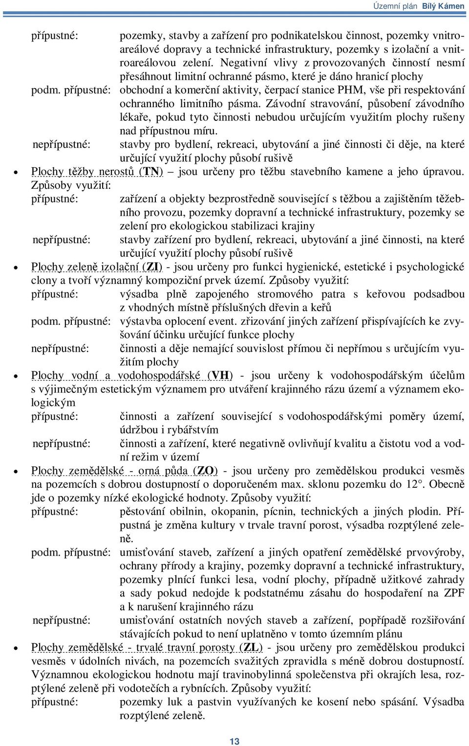 pípustné: obchodní a komerní aktivity, erpací stanice PHM, vše pi respektování ochranného limitního pásma.