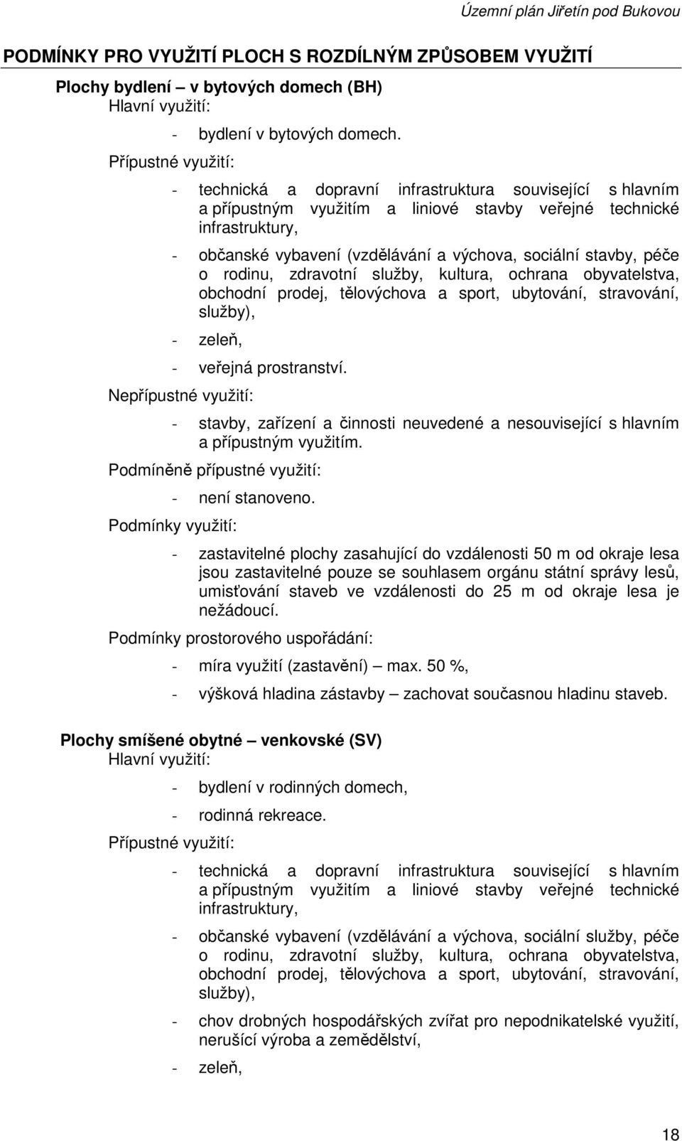 rodinu, zdravotní služby, kultura, ochrana obyvatelstva, obchodní prodej, tělovýchova a sport, ubytování, stravování, služby), - zeleň, - veřejná prostranství.