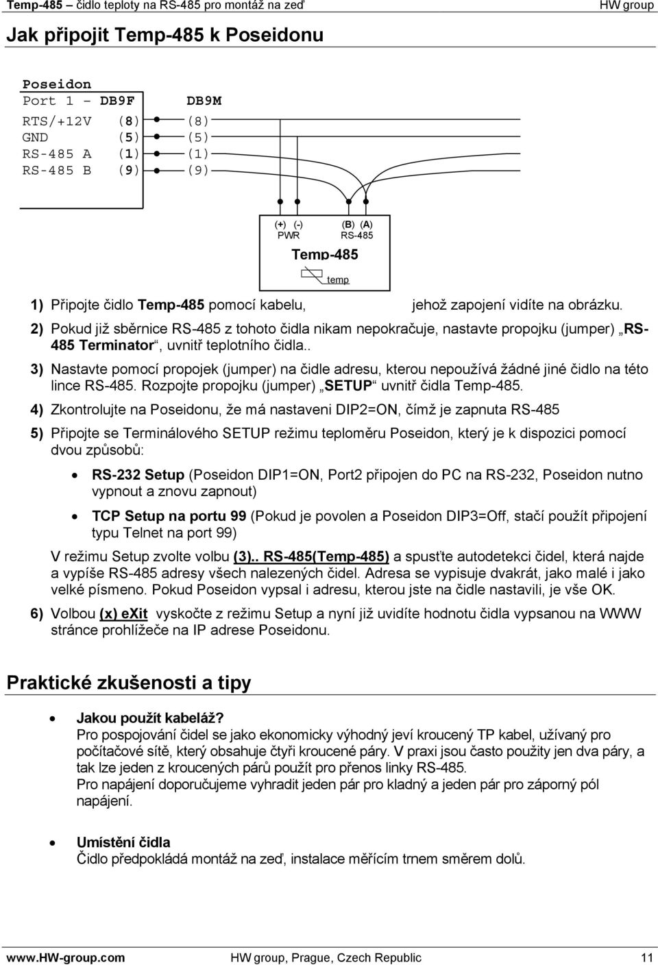 . 3) Nastavte pomocí propojek (jumper) na čidle adresu, kterou nepoužívá žádné jiné čidlo na této lince RS-485. Rozpojte propojku (jumper) SETUP uvnitř čidla Temp-485.