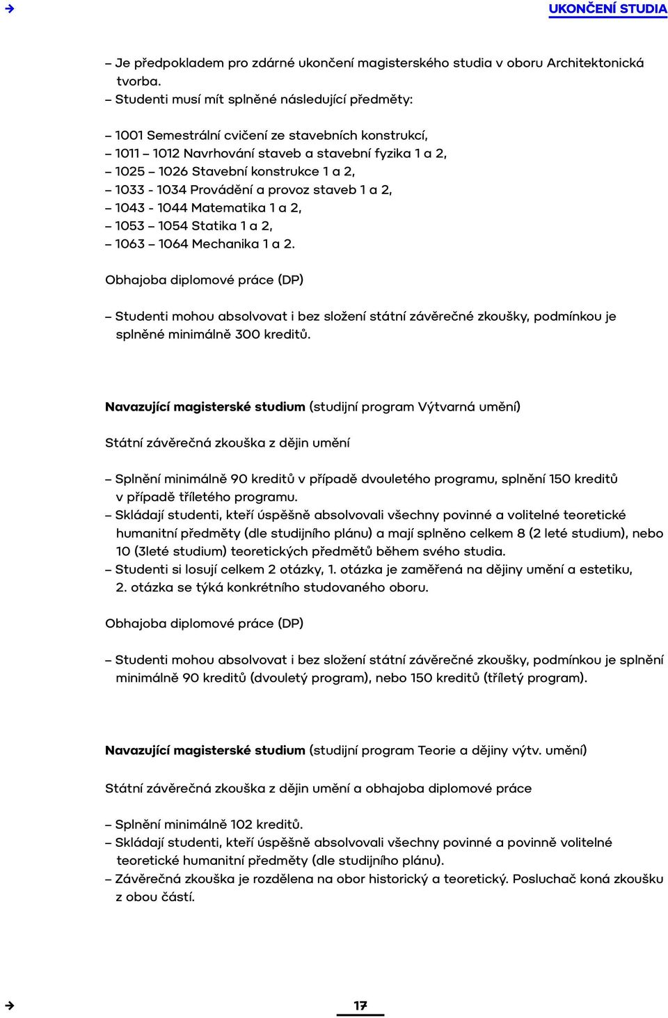 Provádění a provoz staveb 1 a 2, 1043-1044 Matematika 1 a 2, 1053 1054 Statika 1 a 2, 1063 1064 Mechanika 1 a 2.