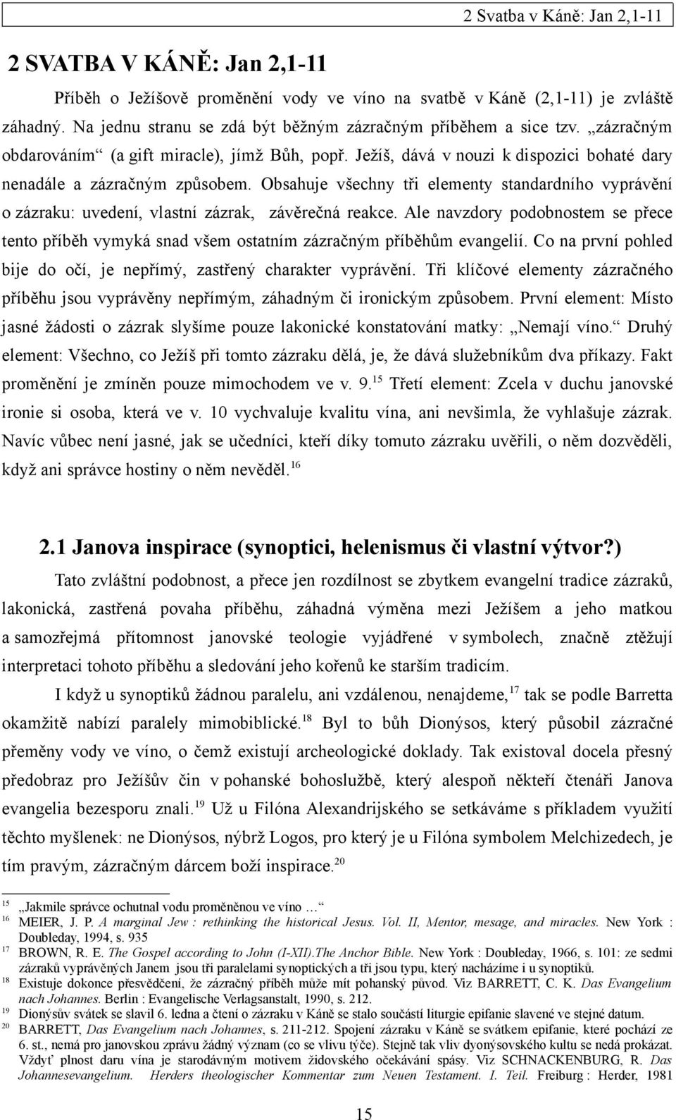 Obsahuje všechny tři elementy standardního vyprávění o zázraku: uvedení, vlastní zázrak, závěrečná reakce.