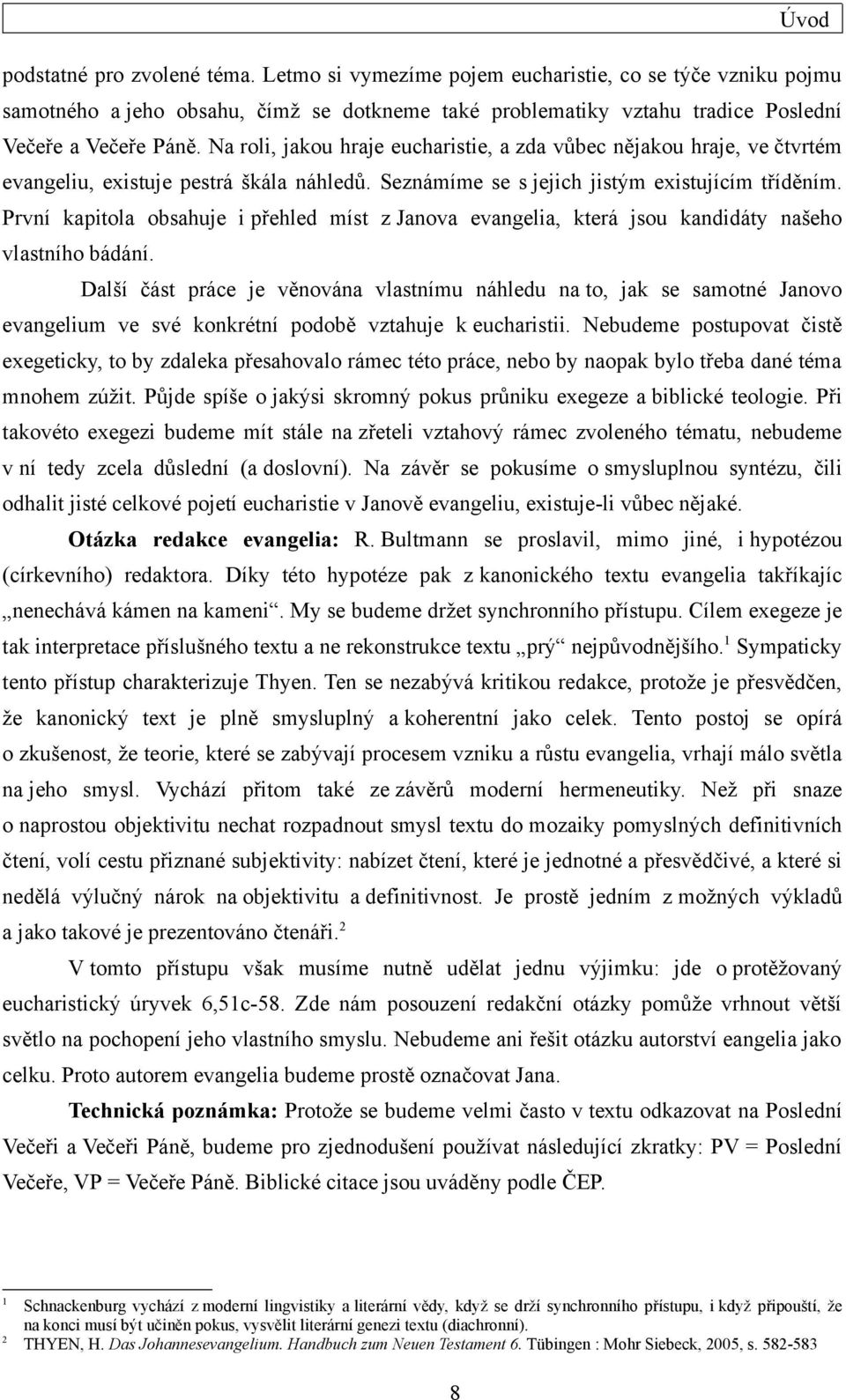 První kapitola obsahuje i přehled míst z Janova evangelia, která jsou kandidáty našeho vlastního bádání.