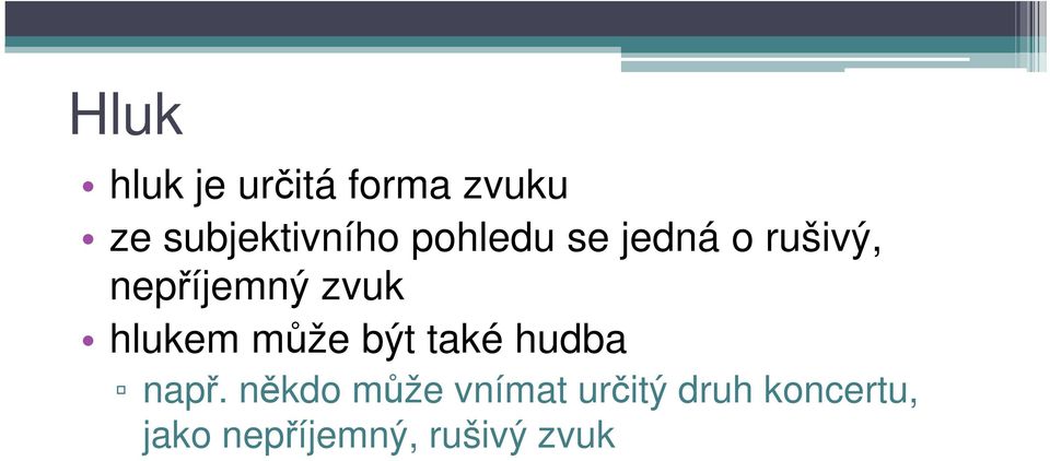 hlukem může být také hudba např.