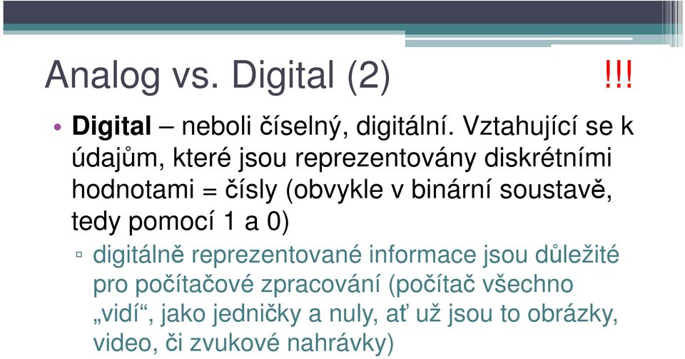 v binární soustavě, tedy pomocí 1 a 0) digitálně reprezentované informace jsou důležité