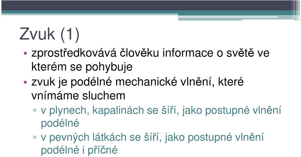 sluchem v plynech, kapalinách se šíří, jako postupné vlnění