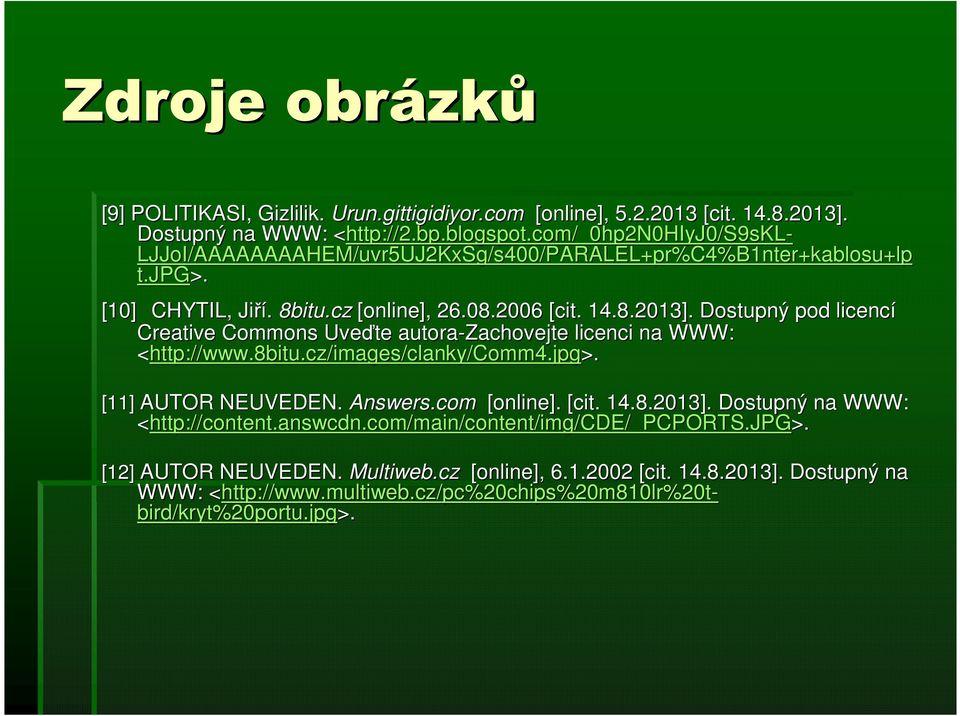 8.2013]. Dostupný ý pod licencí Creative Commons Uveďte autora-zachovejte licenci na WWW: <http://www.8bitu. http://www.8bitu.cz/images/clanky/comm4. /Comm4.jpg>. [11] AUTOR NEUVEDEN. Answers.