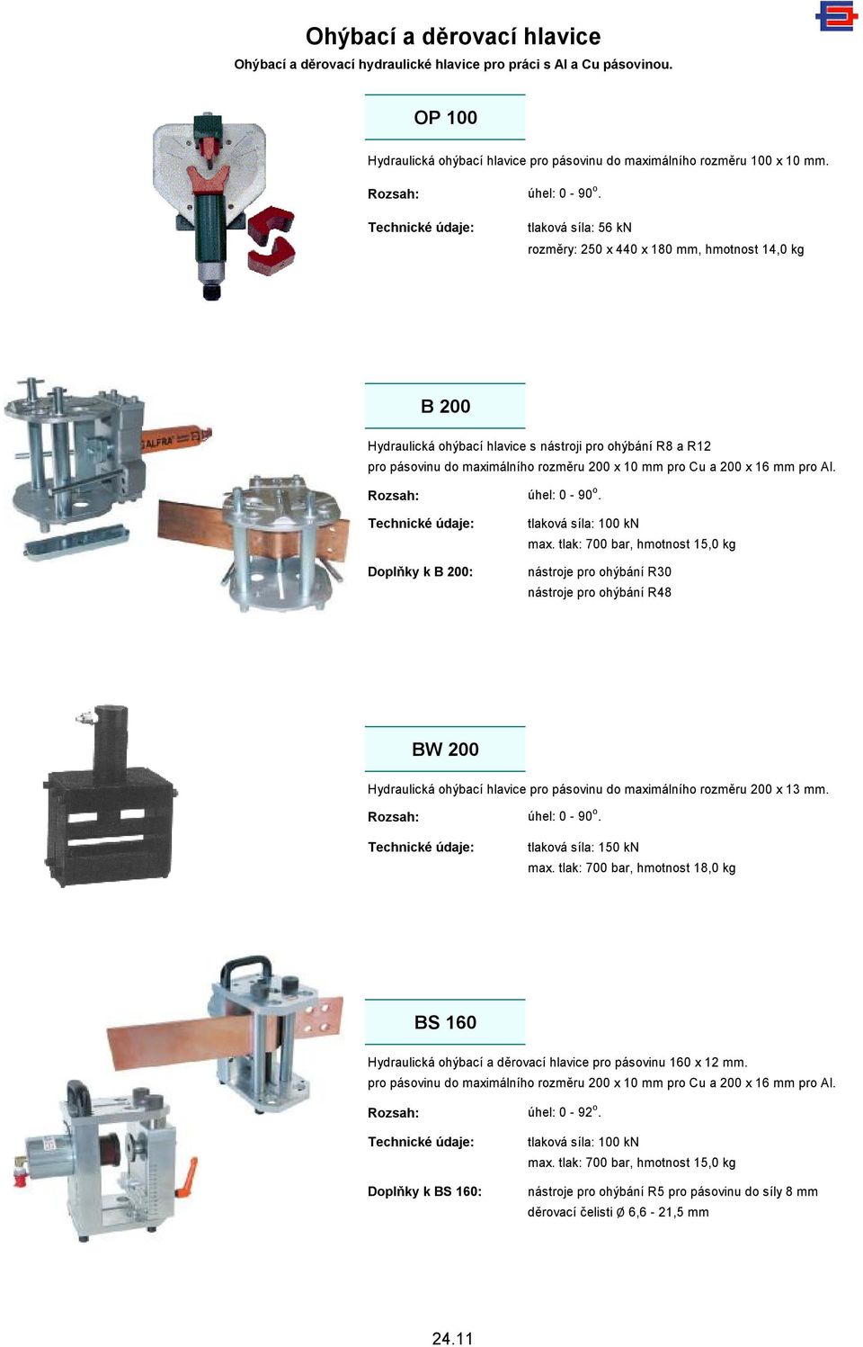 mm pro Al. úhel: 0-90 o. Doplňky k B 200: tlaková síla: 100 kn max.