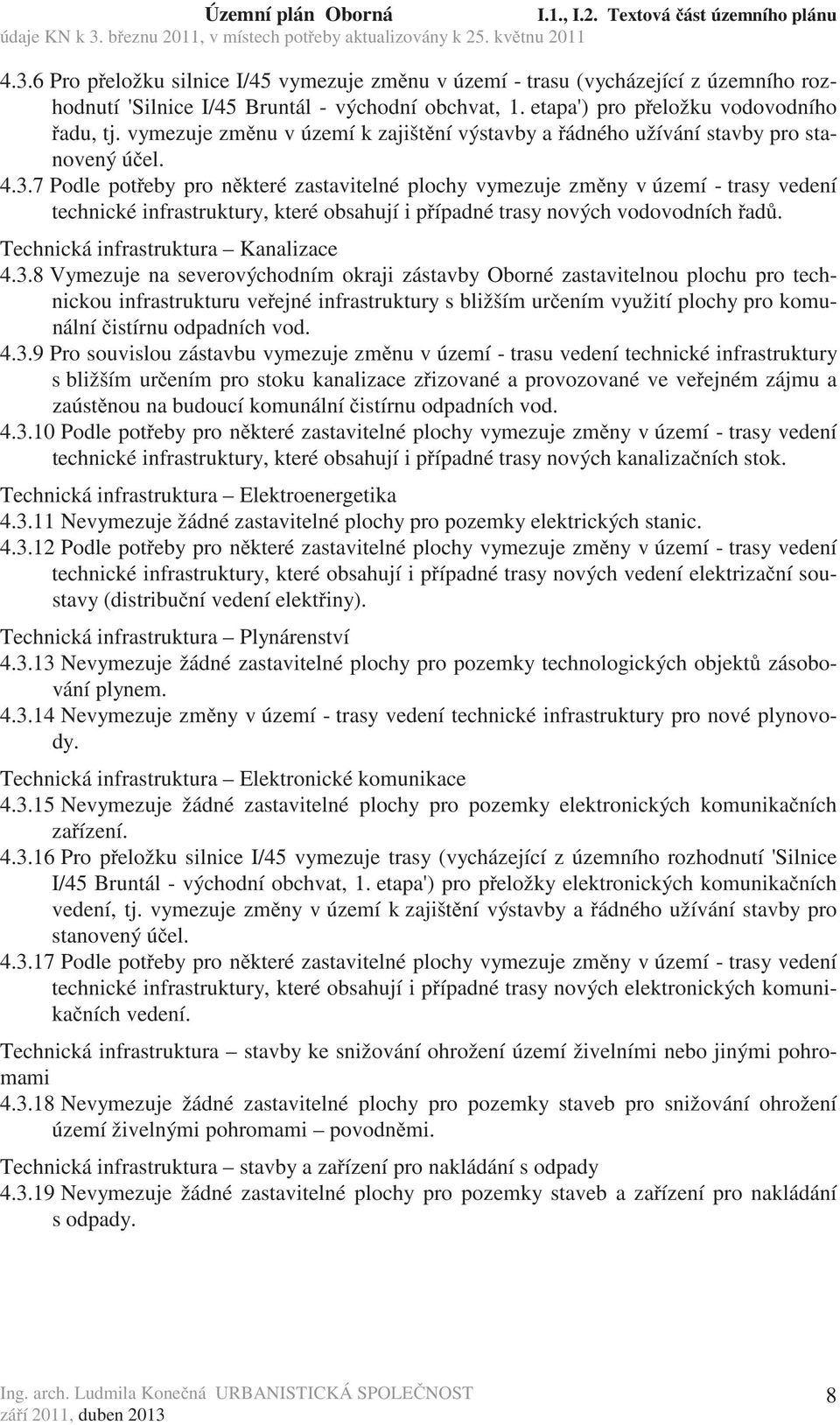 7 Podle pot eby pro n které zastavitelné plochy vymezuje zm ny v území - trasy vedení technické infrastruktury, které obsahují i p ípadné trasy nových vodovodních ad.