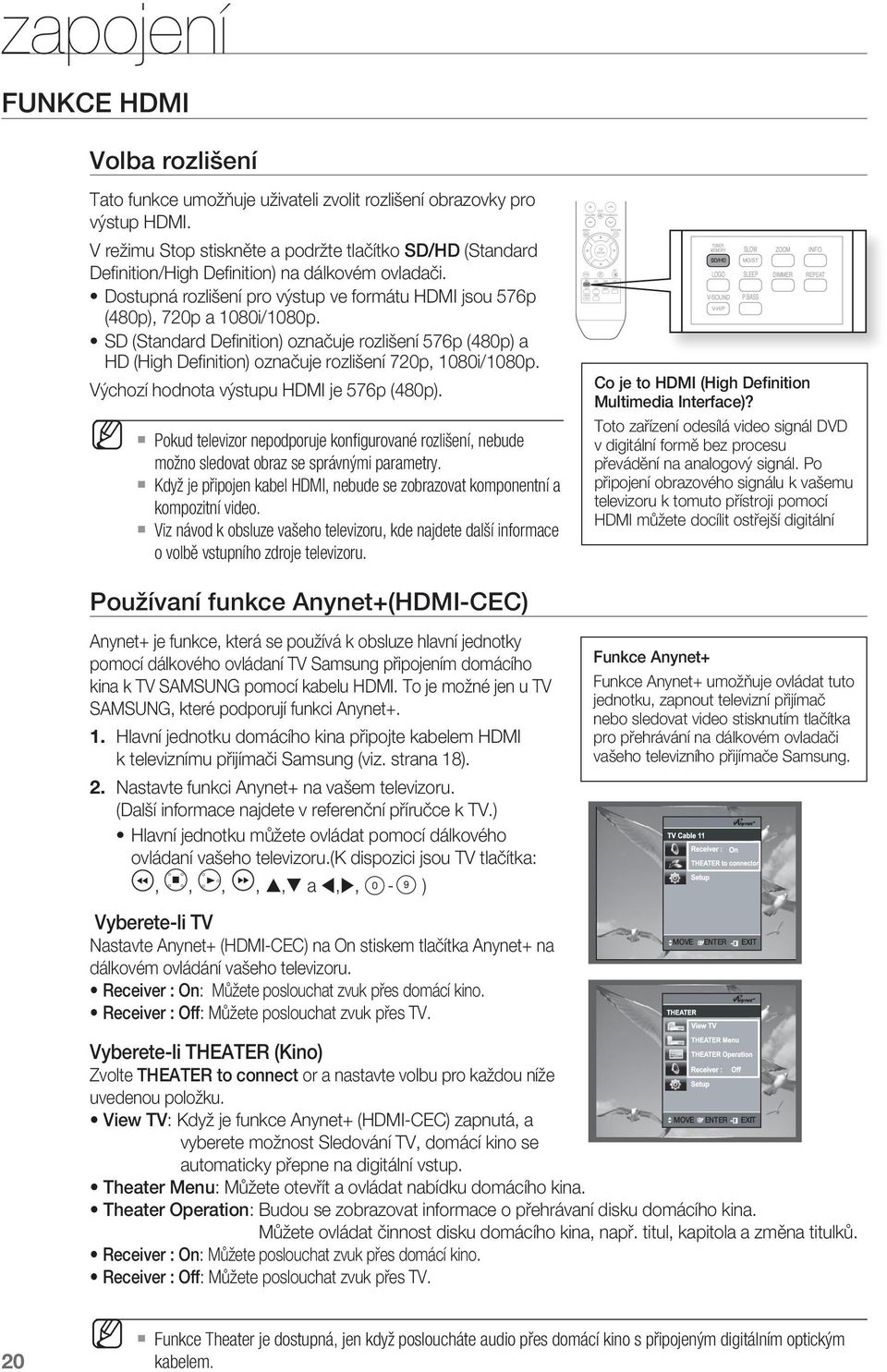 rozlišení 720p, 1080i/1080p Výchozí hodnota výstupu HDMI je 576p (480p) M ` ` ` Pokud televizor nepodporuje konfi gurované rozlišení, nebude možno sledovat obraz se správnými parametry Když je