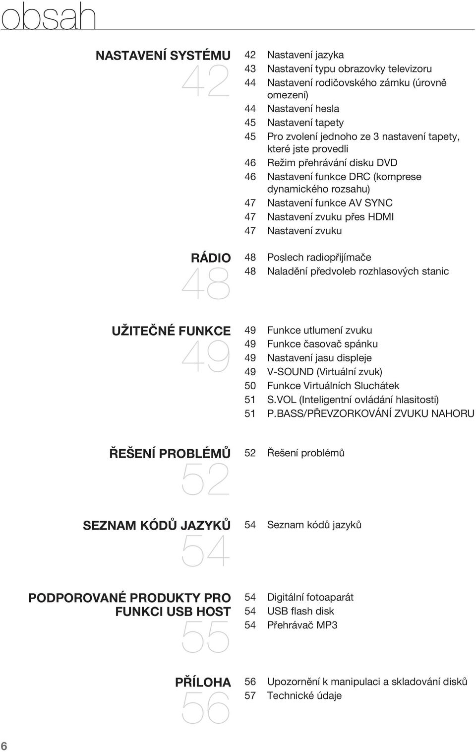 Nastavení zvuku přes HDMI 47 Nastavení zvuku Poslech radiopřijímače 48 Naladění předvoleb rozhlasových stanic Funkce utlumení zvuku 49 Funkce časovač spánku 49 Nastavení jasu displeje 49 V-SOUND