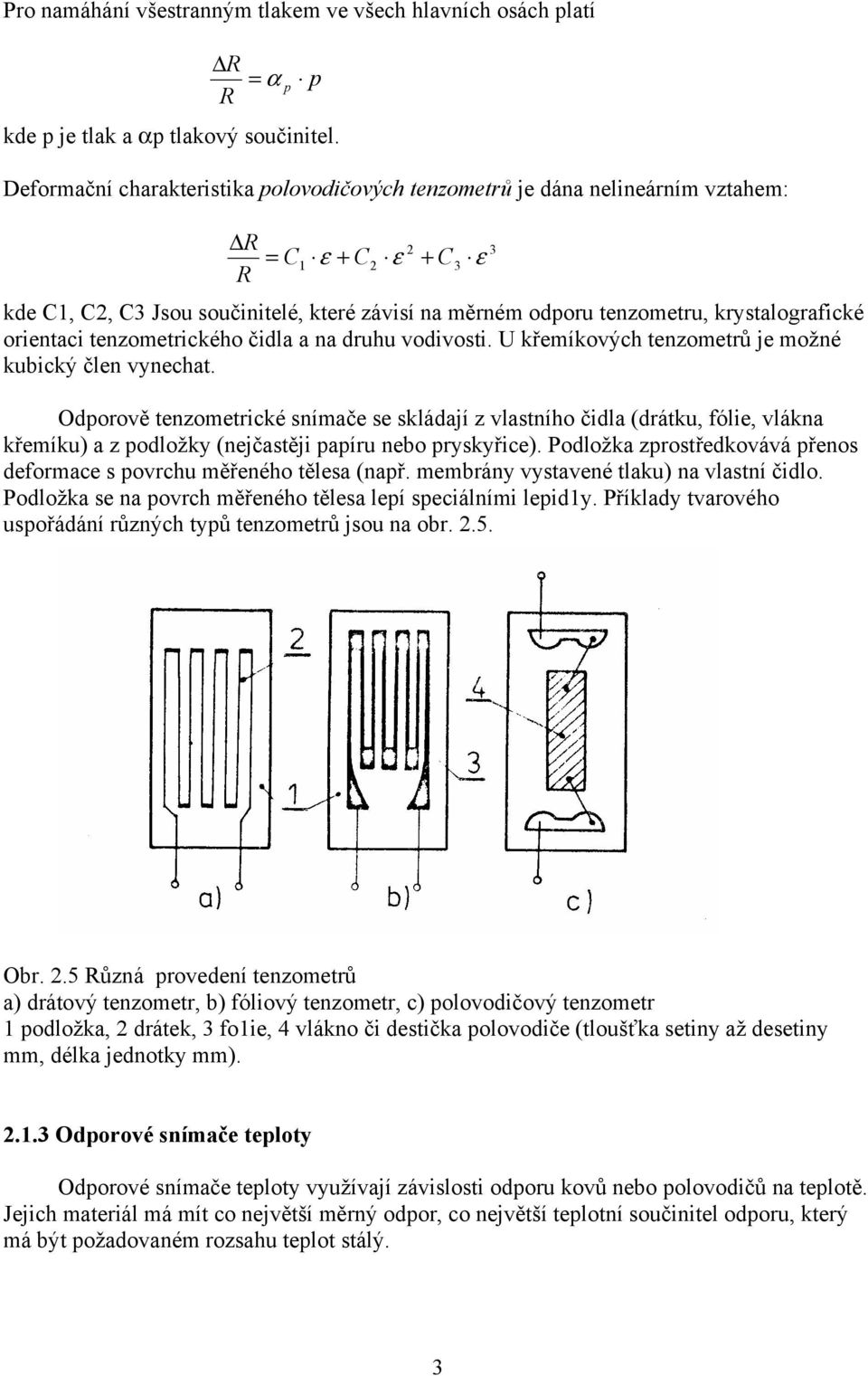 orientaci tenzometrického čidla a na druhu vodivosti. U křemíkových tenzometrů je možné kubický člen vynechat.
