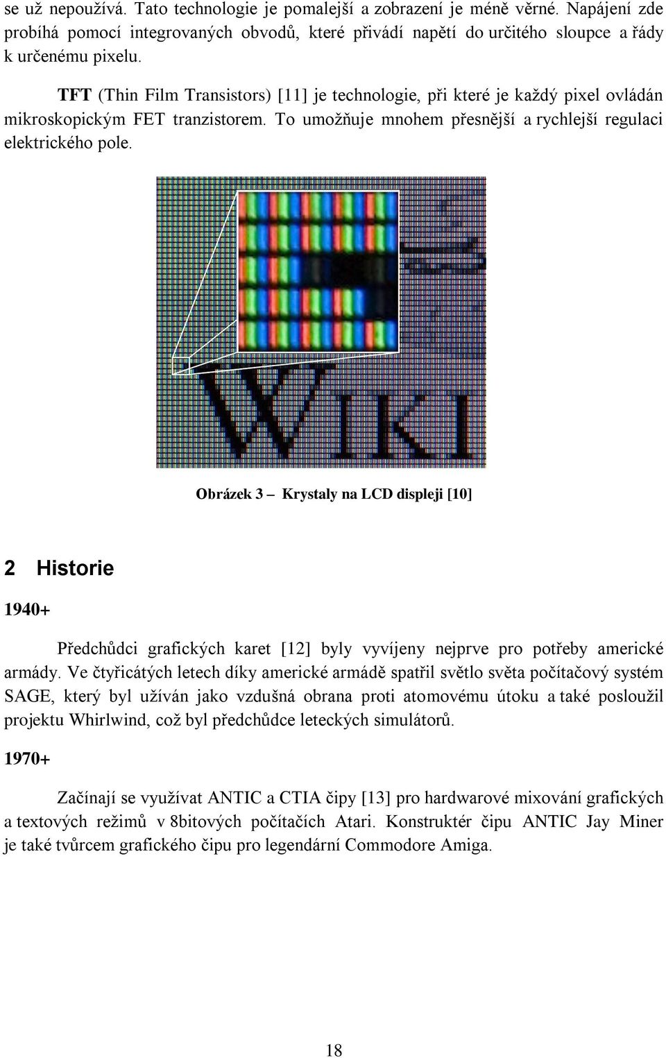 Obrázek 3 Krystaly na LCD displeji [10] 2 Historie 1940+ Předchůdci grafických karet [12] byly vyvíjeny nejprve pro potřeby americké armády.