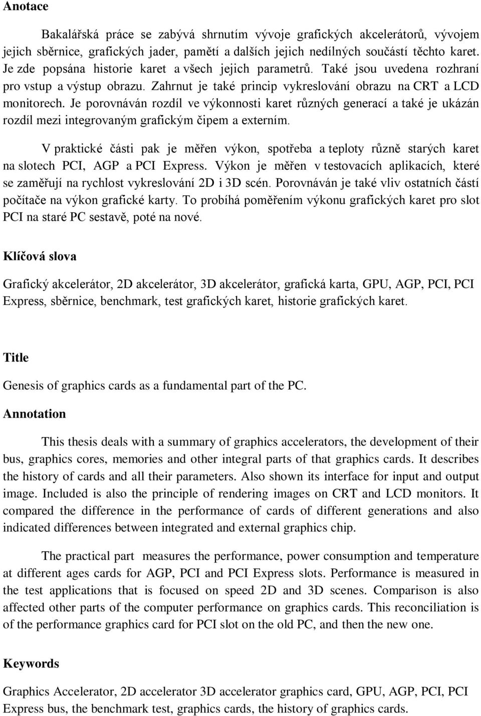 Je porovnáván rozdíl ve výkonnosti karet různých generací a také je ukázán rozdíl mezi integrovaným grafickým čipem a externím.