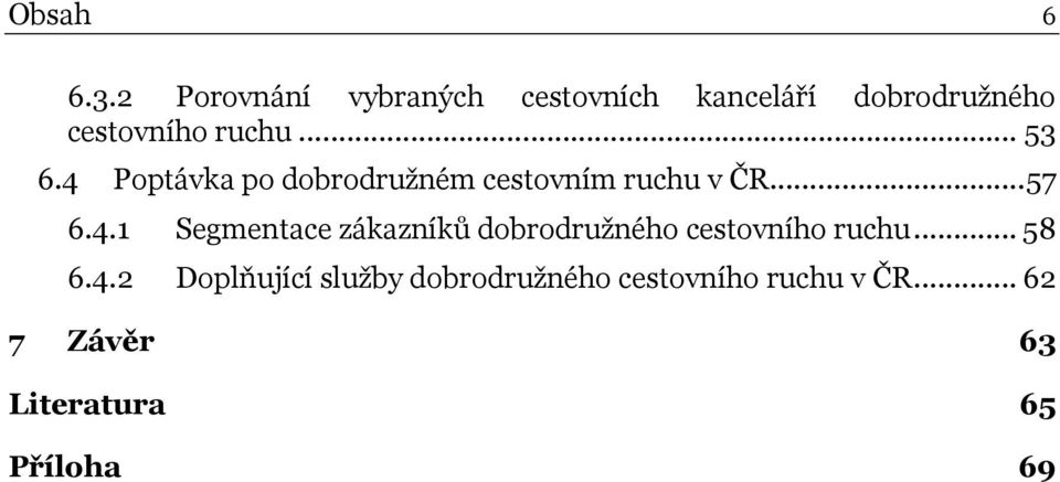 .. 53 6.4 Poptávka po dobrodružném cestovním ruchu v ČR...57 6.4.1 Segmentace zákazníků dobrodružného cestovního ruchu.