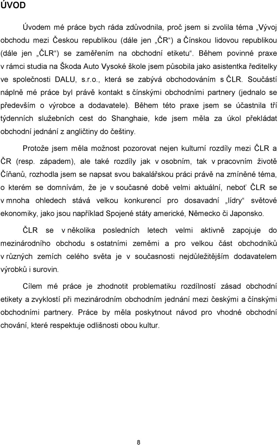 Součástí náplně mé práce byl právě kontakt s čínskými obchodními partnery (jednalo se především o výrobce a dodavatele).