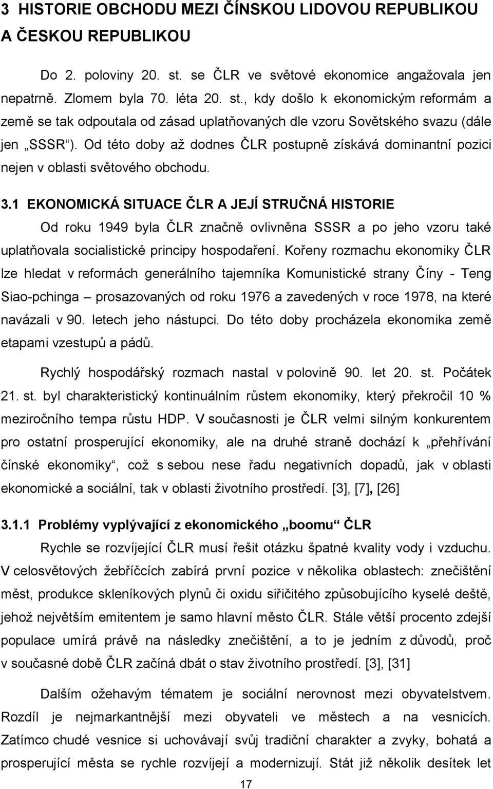 , kdy došlo k ekonomickým reformám a země se tak odpoutala od zásad uplatňovaných dle vzoru Sovětského svazu (dále jen SSSR ).