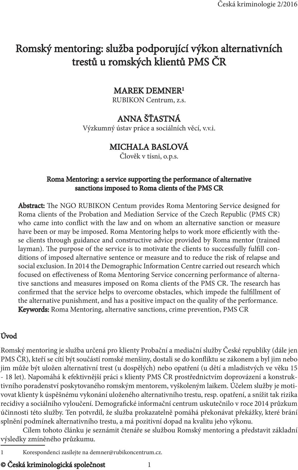 Roma clients of the Probation and Mediation Service of the Czech Republic (PMS CR) who came into conflict with the law and on whom an alternative sanction or measure have been or may be imposed.