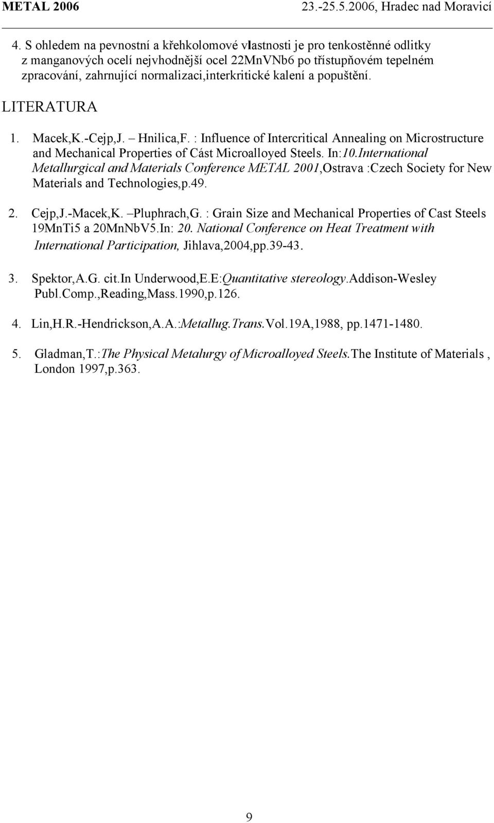 International Metallurgical and Materials Conference METAL 2001,Ostrava :Czech Society for New Materials and Technologies,p.49. 2. Cejp,J.-Macek,K. Pluphrach,G.